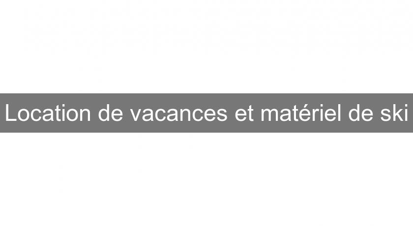 Location de vacances et matériel de ski Location de vacances et matériel de ski