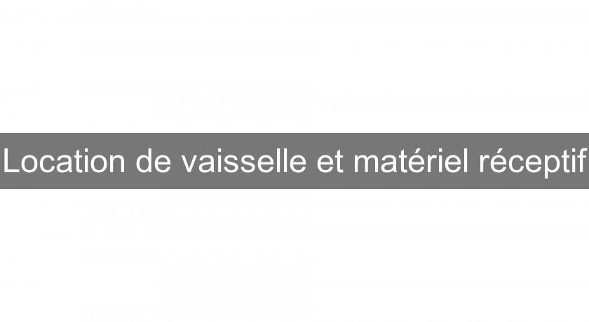 Location de vaisselle et matériel réceptif Location de vaisselle et matériel réceptif