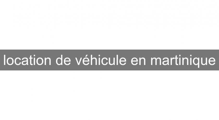 location de véhicule en martinique