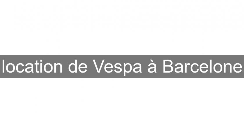 location de Vespa à Barcelone