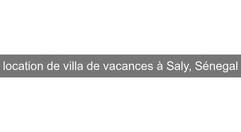 location de villa de vacances à Saly, Sénegal