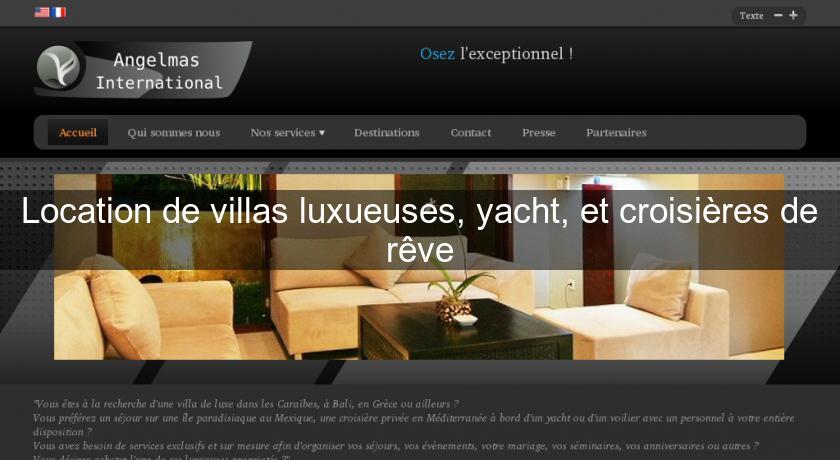 Location de villas luxueuses, yacht, et croisières de rêve Location de villas luxueuses, yacht, et croisières de rêve