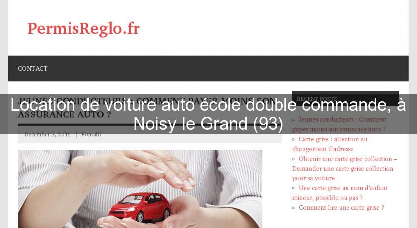 Location de voiture auto école double commande, à Noisy le Grand (93)