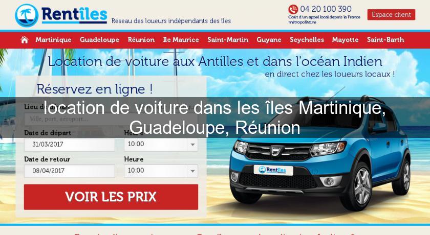 location de voiture dans les îles Martinique, Guadeloupe, Réunion location de voiture dans les îles Martinique, Guadeloupe, Réunion