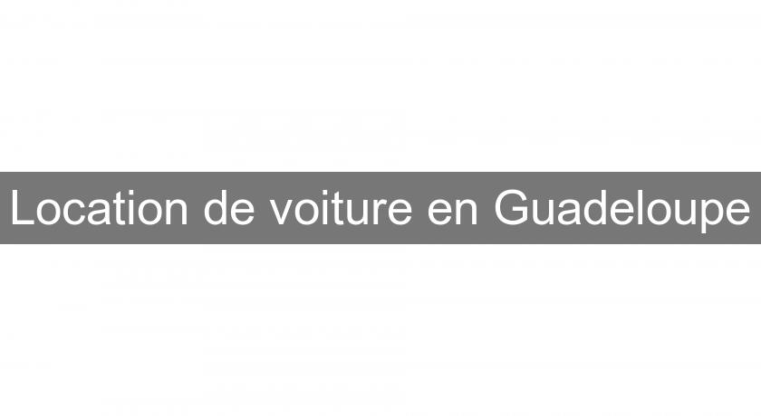 Location de voiture en Guadeloupe Location de voiture en Guadeloupe