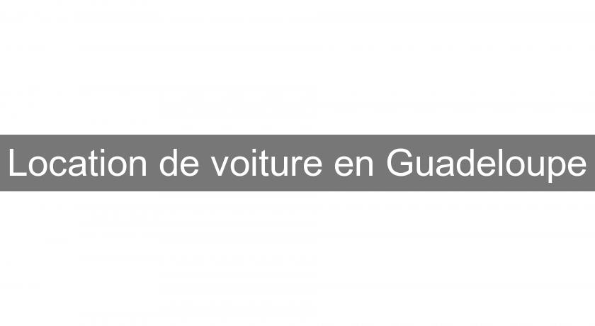 Location de voiture en Guadeloupe