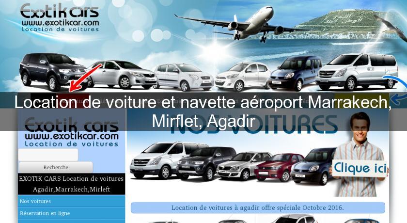 Location de voiture et navette aéroport Marrakech, Mirflet, Agadir