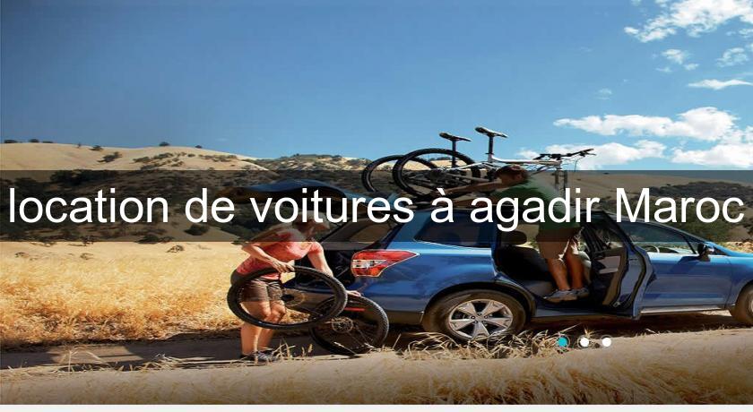 location de voitures à agadir Maroc location de voitures à agadir Maroc