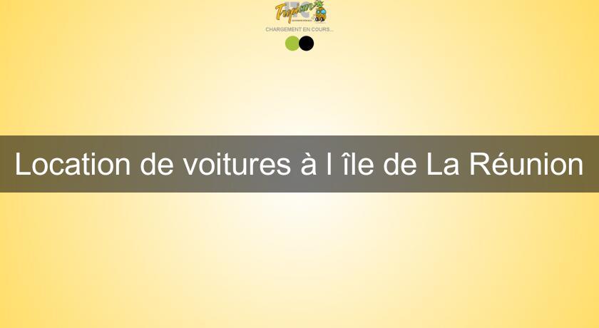 Location de voitures à l'île de La Réunion Location de voitures à l'île de La Réunion