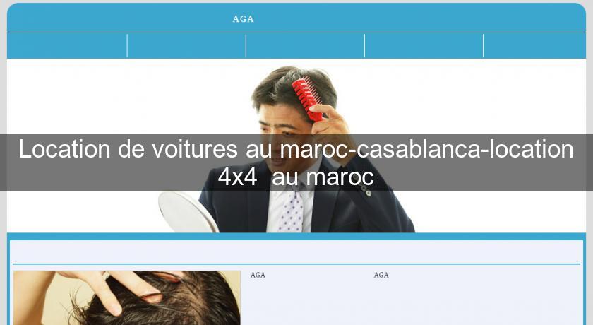 Location de voitures au maroc-casablanca-location 4x4 au maroc Location de voitures au maroc-casablanca-location 4x4 au maroc