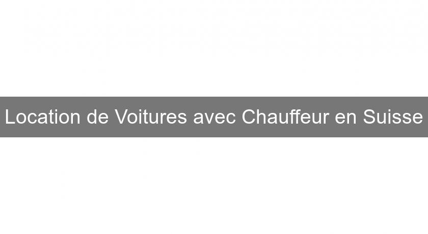 Location de Voitures avec Chauffeur en Suisse