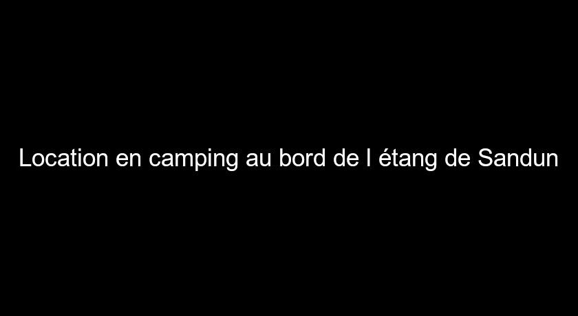 Location en camping au bord de l'étang de Sandun Location en camping au bord de l'étang de Sandun