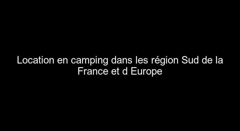 Location en camping dans les région Sud de la France et d'Europe