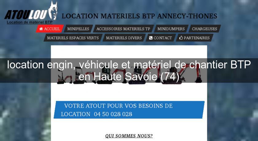 location engin, véhicule et matériel de chantier BTP en Haute Savoie (74) location engin, véhicule et matériel de chantier BTP en Haute Savoie (74)
