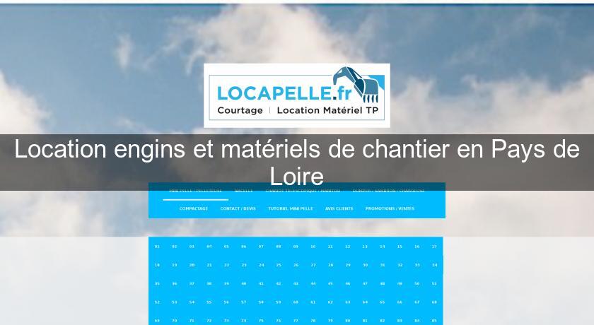 Location engins et matériels de chantier en Pays de Loire Location engins et matériels de chantier en Pays de Loire