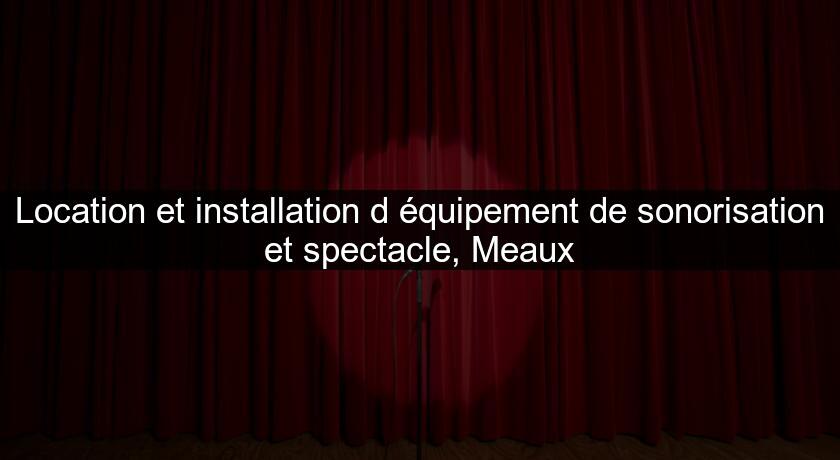 Location et installation d'équipement de sonorisation et spectacle, Meaux Location et installation d'équipement de sonorisation et spectacle, Meaux