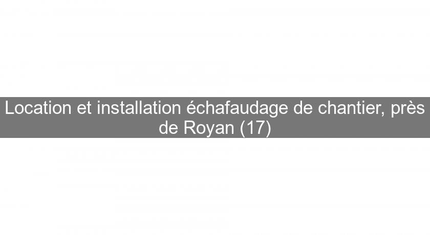 Location et installation échafaudage de chantier, près de Royan (17) Location et installation échafaudage de chantier, près de Royan (17)