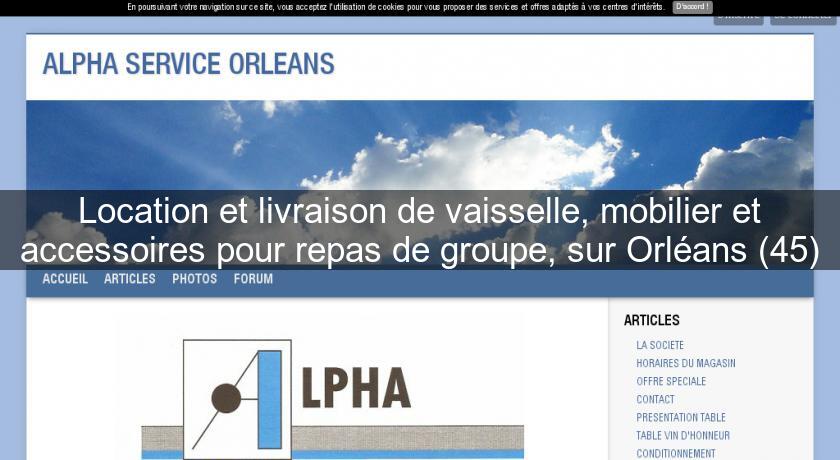 Location et livraison de vaisselle, mobilier et accessoires pour repas de groupe, sur Orléans (45)