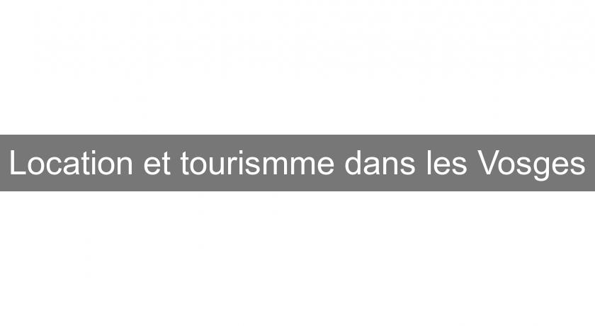 Location et tourismme dans les Vosges Location et tourismme dans les Vosges