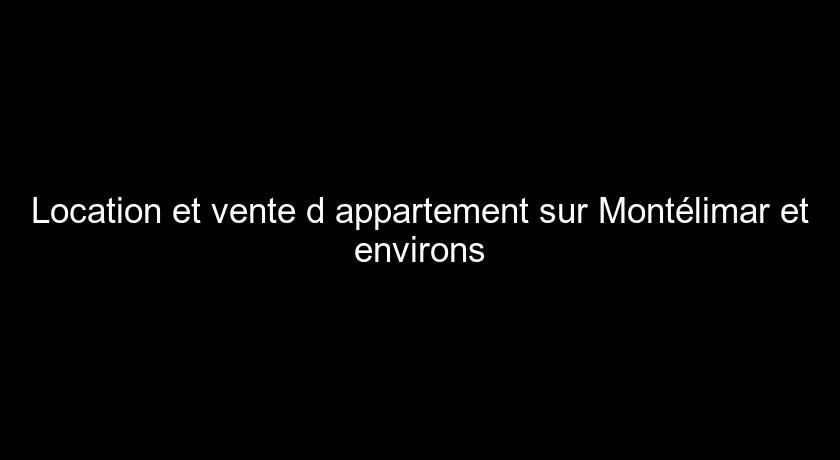 Location et vente d'appartement sur Montélimar et environs Location et vente d'appartement sur Montélimar et environs