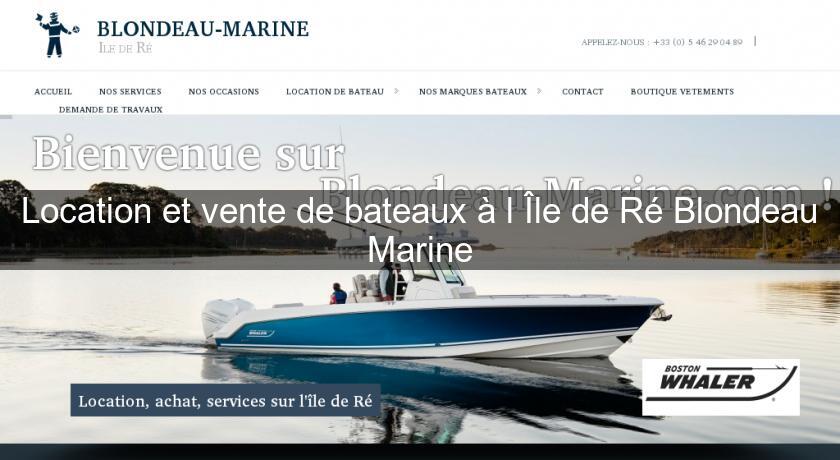 Location et vente de bateaux à l'Île de Ré Blondeau Marine Location et vente de bateaux à l'Île de Ré Blondeau Marine