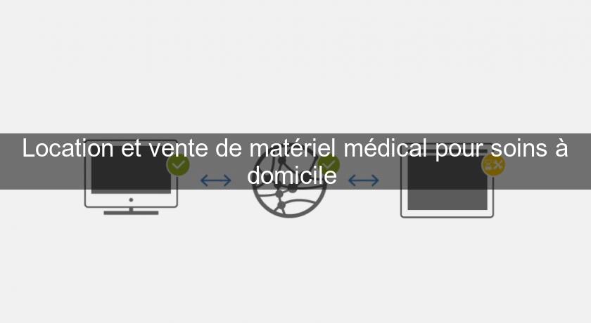 Location et vente de matériel médical pour soins à domicile Location et vente de matériel médical pour soins à domicile
