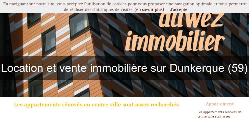Location et vente immobilière sur Dunkerque (59) Location et vente immobilière sur Dunkerque (59)