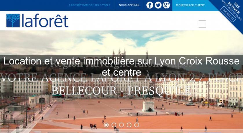 Location et vente immobilière sur Lyon Croix Rousse et centre