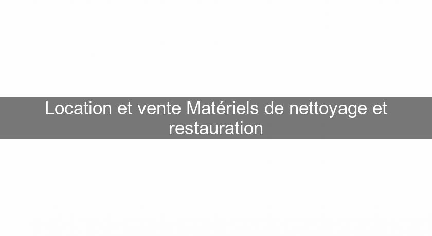 Location et vente Matériels de nettoyage et restauration Location et vente Matériels de nettoyage et restauration