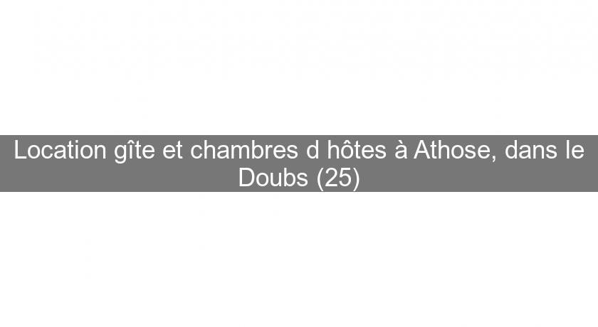 Location gîte et chambres d'hôtes à Athose, dans le Doubs (25)