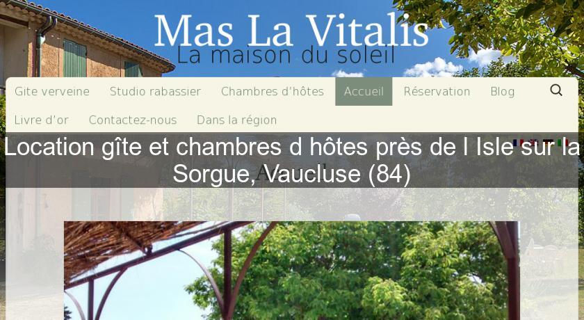 Location gîte et chambres d'hôtes près de l'Isle sur la Sorgue, Vaucluse (84) Location gîte et chambres d'hôtes près de l'Isle sur la Sorgue, Vaucluse (84)