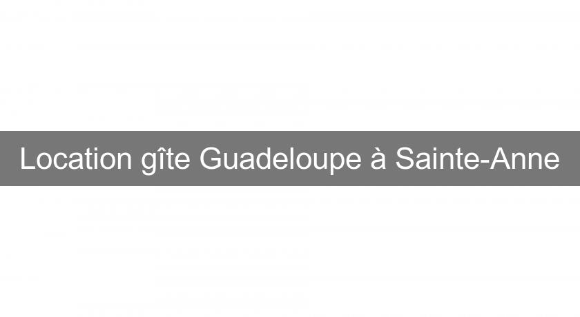 Location gîte Guadeloupe à Sainte-Anne