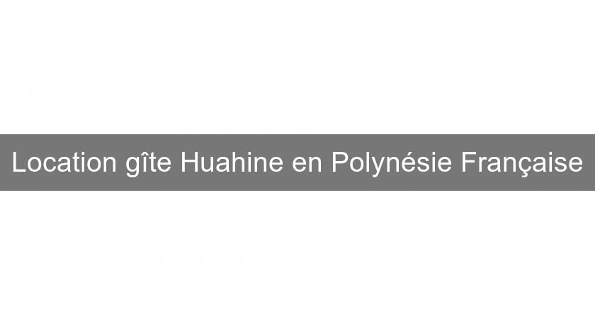 Location gîte Huahine en Polynésie Française
