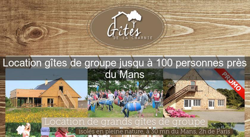 Location gîtes de groupe jusqu'à 100 personnes près du Mans Location gîtes de groupe jusqu'à 100 personnes près du Mans