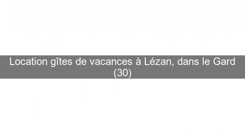 Location gîtes de vacances à Lézan, dans le Gard (30)