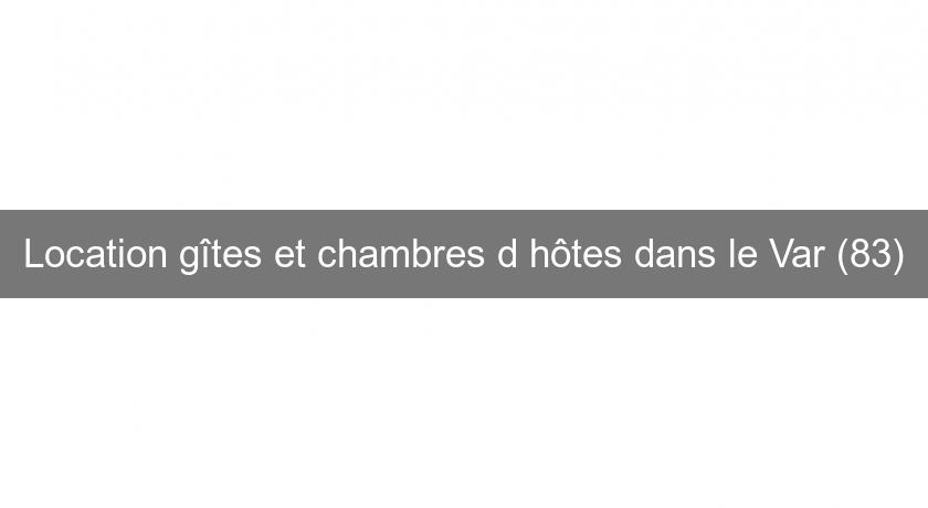 Location gîtes et chambres d'hôtes dans le Var (83) Location gîtes et chambres d'hôtes dans le Var (83)