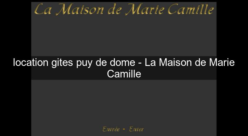location gites puy de dome - La Maison de Marie Camille location gites puy de dome - La Maison de Marie Camille
