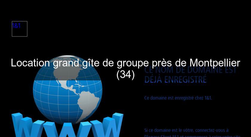 Location grand gîte de groupe près de Montpellier (34) Location grand gîte de groupe près de Montpellier (34)