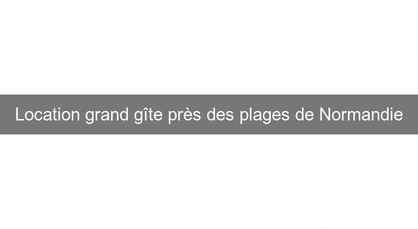 Location grand gîte près des plages de Normandie Location grand gîte près des plages de Normandie