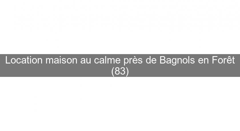 Location maison au calme près de Bagnols en Forêt (83)