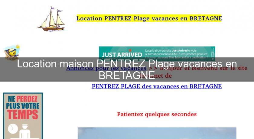 Location maison PENTREZ Plage vacances en BRETAGNE Location maison PENTREZ Plage vacances en BRETAGNE