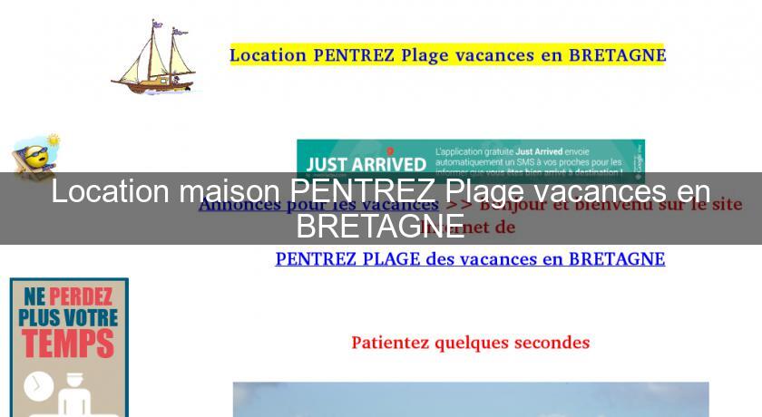 Location maison PENTREZ Plage vacances en BRETAGNE