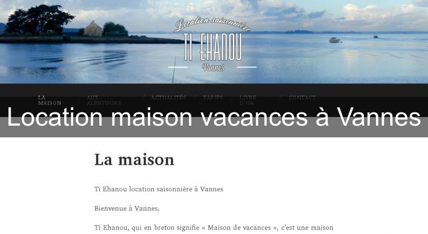 Location maison vacances à Vannes Location maison vacances à Vannes