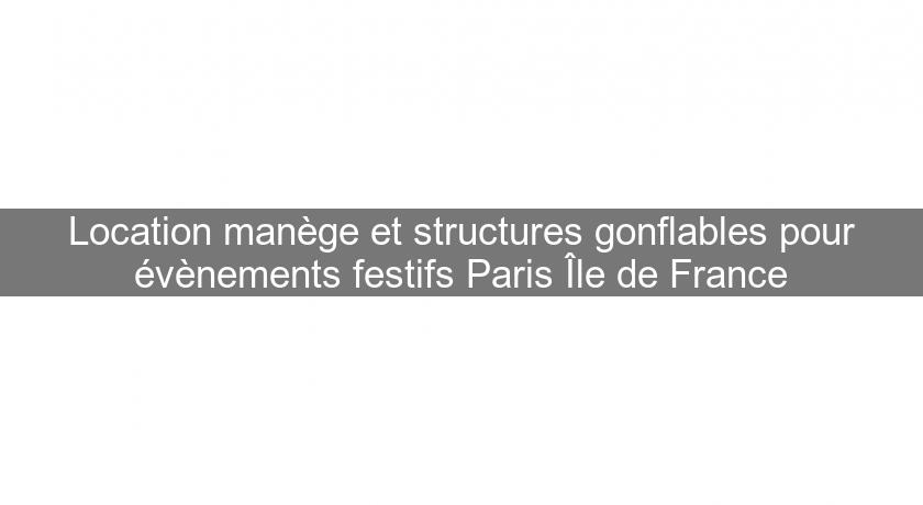 Location manège et structures gonflables pour évènements festifs Paris Île de France