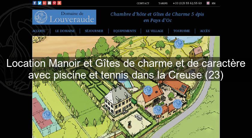 Location Manoir et Gîtes de charme et de caractère avec piscine et tennis dans la Creuse (23) Location Manoir et Gîtes de charme et de caractère avec piscine et tennis dans la Creuse (23)