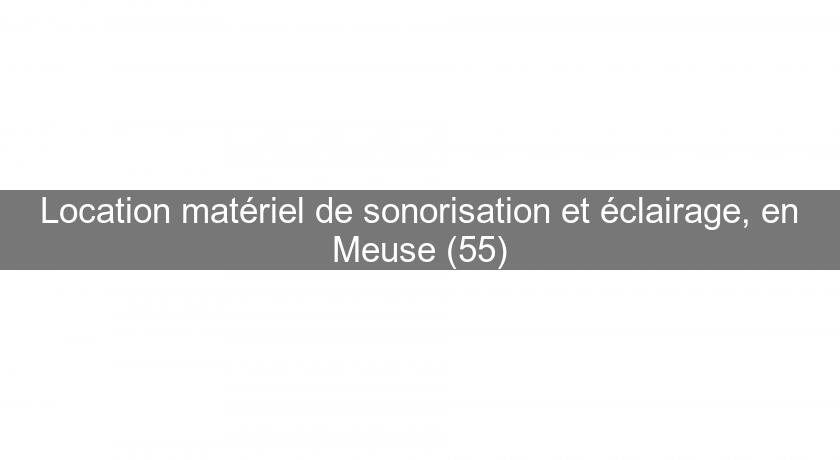 Location matériel de sonorisation et éclairage, en Meuse (55)