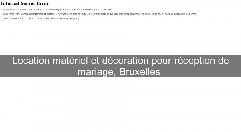 Location matériel et décoration pour réception de mariage, Bruxelles 