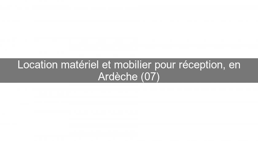 Location matériel et mobilier pour réception, en Ardèche (07)
