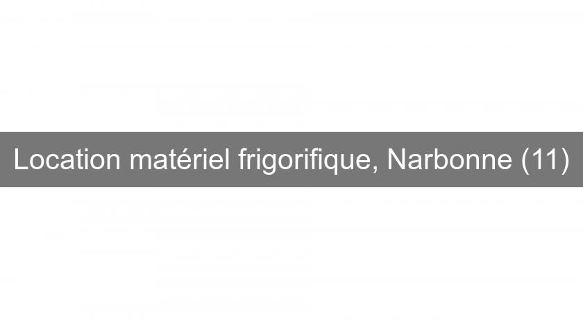 Location matériel frigorifique, Narbonne (11)