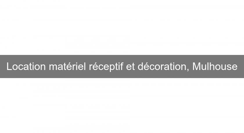 Location matériel réceptif et décoration, Mulhouse Location matériel réceptif et décoration, Mulhouse